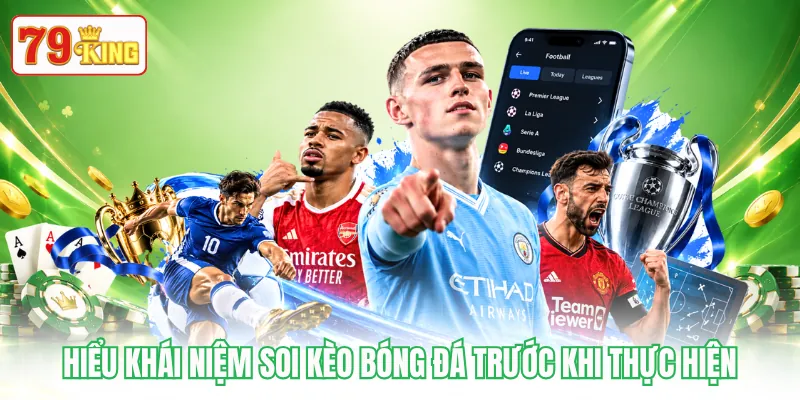 Hiểu khái niệm soi kèo bóng đá trước khi thực hiện Hiểu khái niệm soi kèo bóng đá trước khi thực hiện